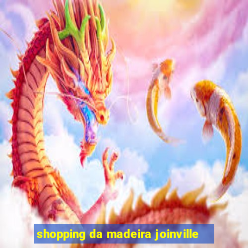 shopping da madeira joinville
