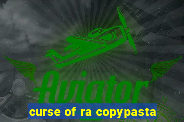 curse of ra copypasta