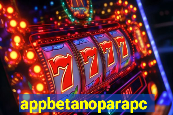 appbetanoparapc