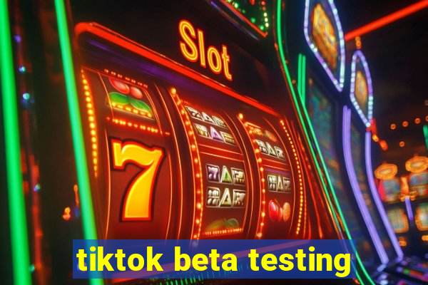 tiktok beta testing