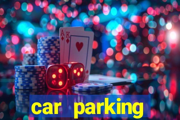 car parking dinheiro infinito e tudo desbloqueado