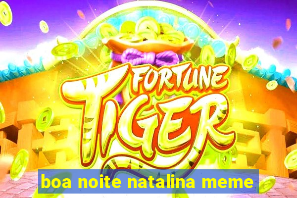 boa noite natalina meme