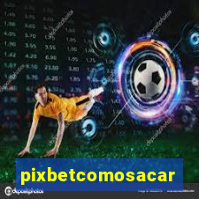 pixbetcomosacar