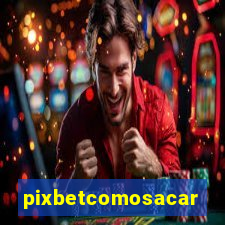 pixbetcomosacar