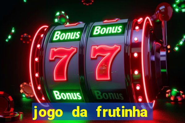 jogo da frutinha para ganhar dinheiro