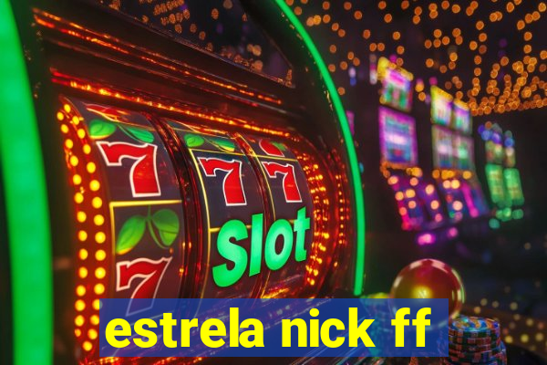 estrela nick ff