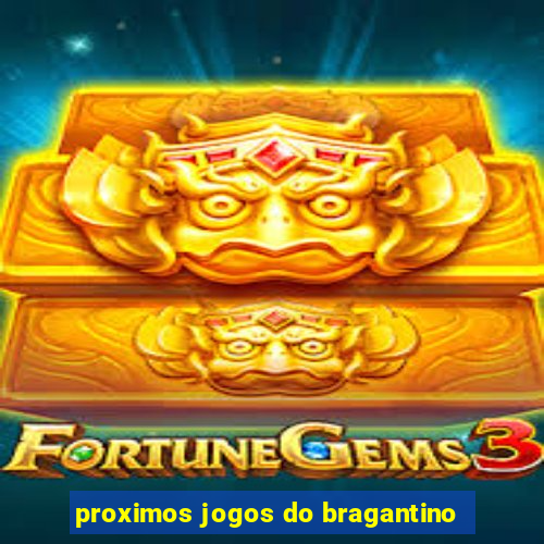proximos jogos do bragantino