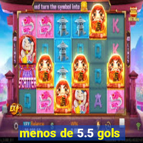 menos de 5.5 gols
