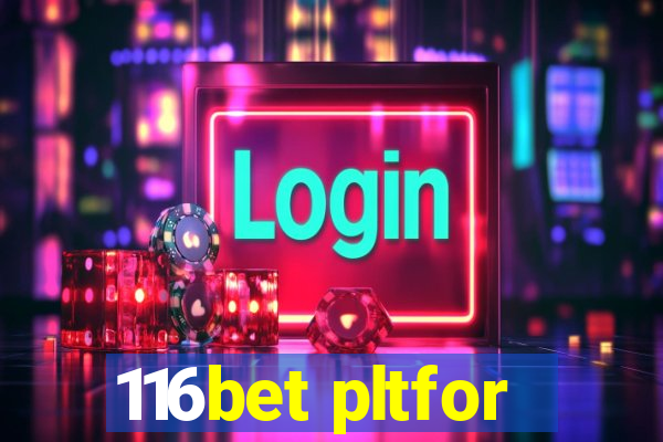 116bet pltfor