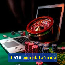ii 678 com plataforma