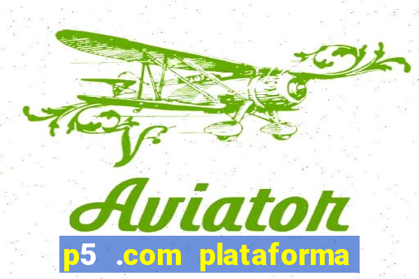 p5 .com plataforma de jogos