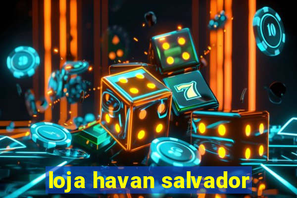 loja havan salvador