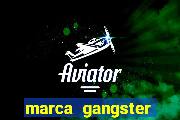 marca gangster significado marca gangster é boa