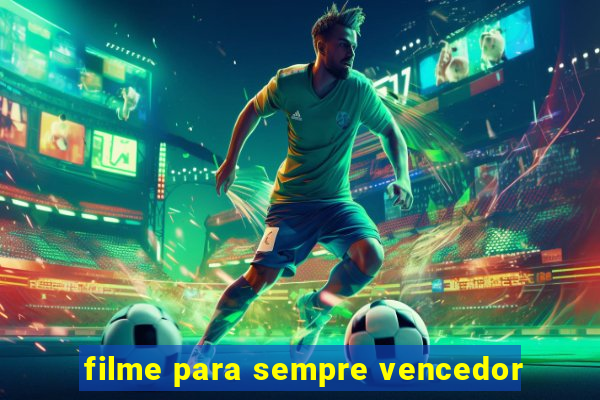 filme para sempre vencedor
