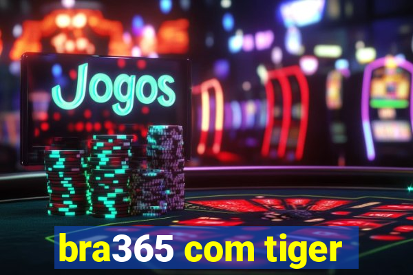 bra365 com tiger