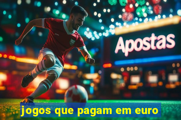 jogos que pagam em euro