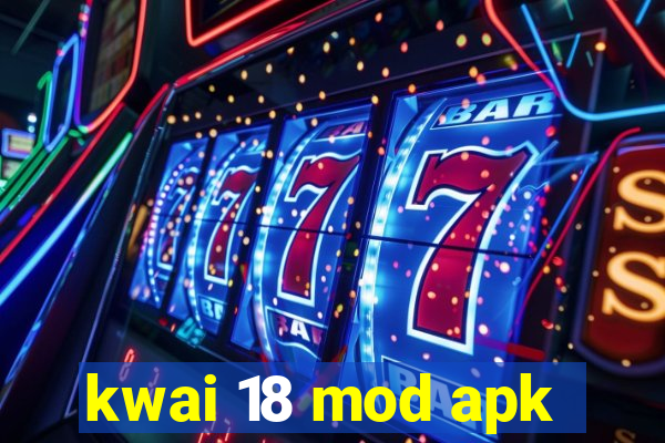 kwai 18 mod apk