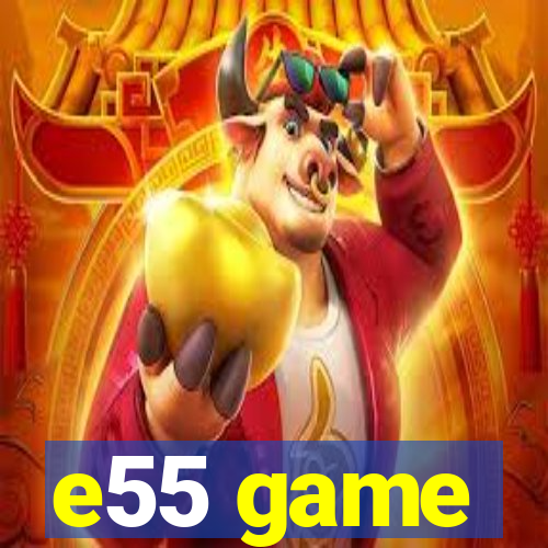 e55 game