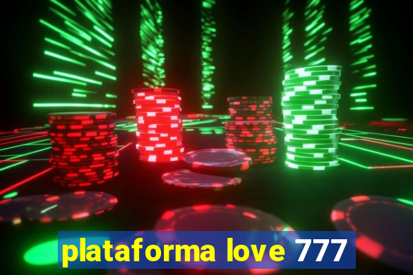 plataforma love 777