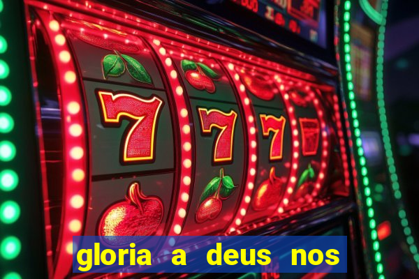 gloria a deus nos altos ceus letra