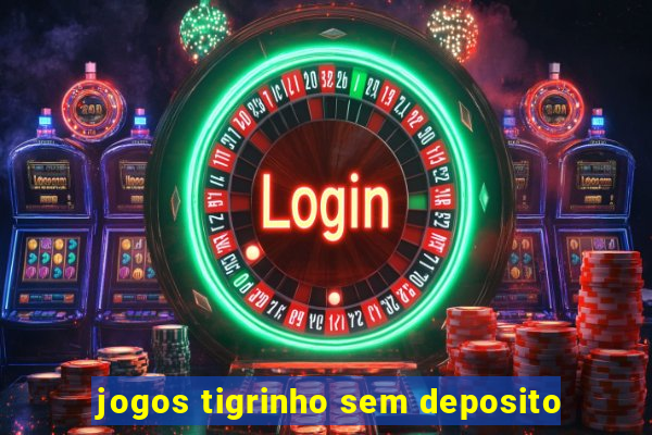 jogos tigrinho sem deposito