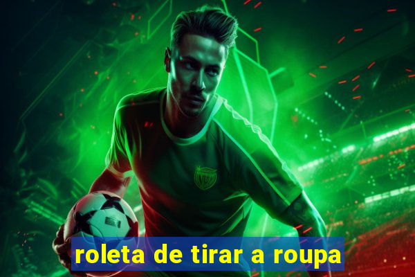 roleta de tirar a roupa
