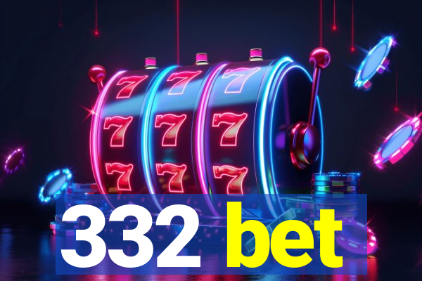 332 bet
