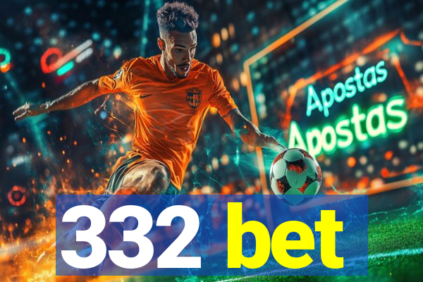 332 bet