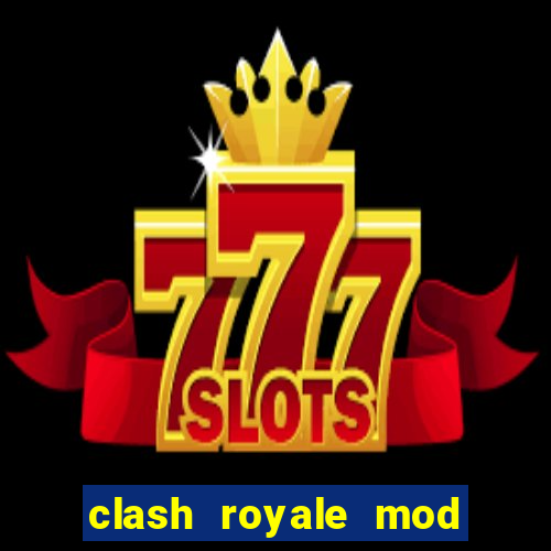 clash royale mod cartas modificadas