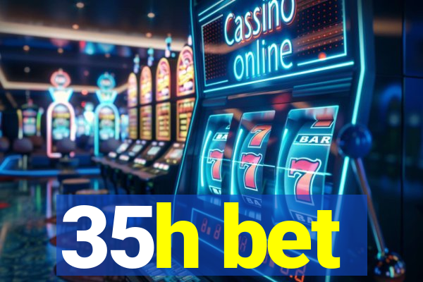 35h bet