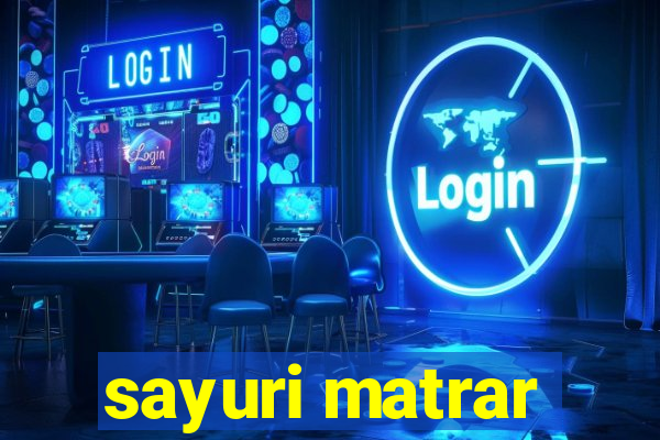 sayuri matrar