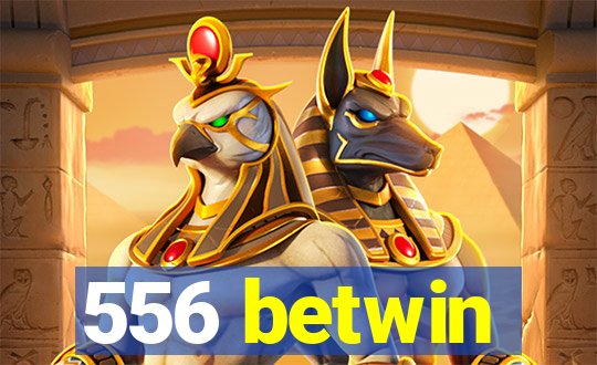 556 betwin