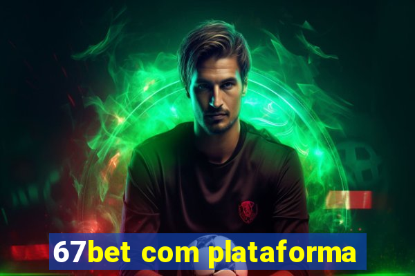 67bet com plataforma