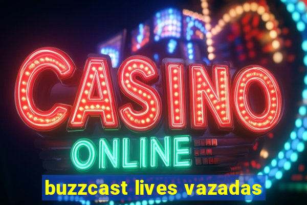 buzzcast lives vazadas
