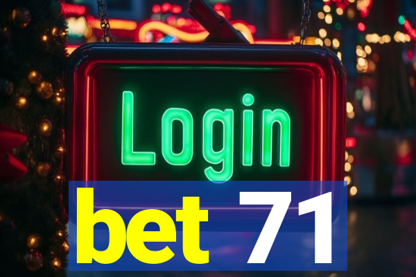 bet 71