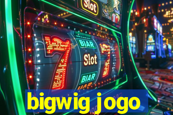 bigwig jogo