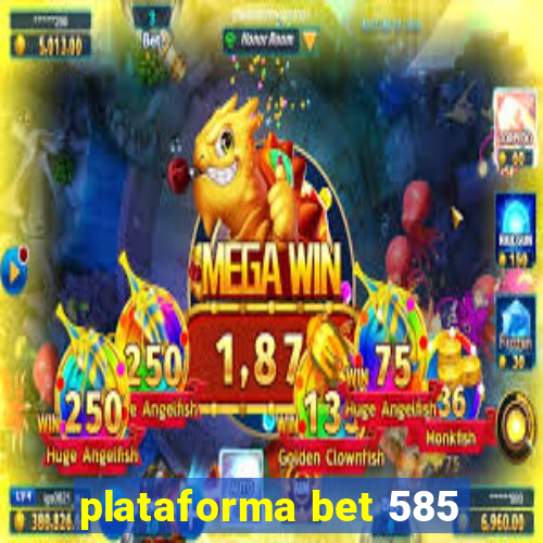 plataforma bet 585