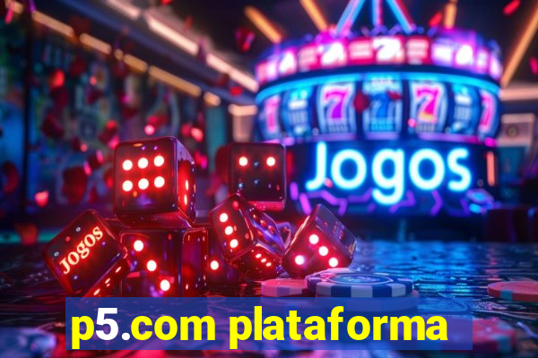 p5.com plataforma