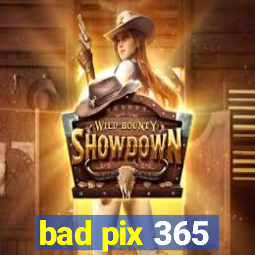 bad pix 365