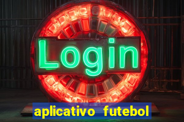 aplicativo futebol da hora