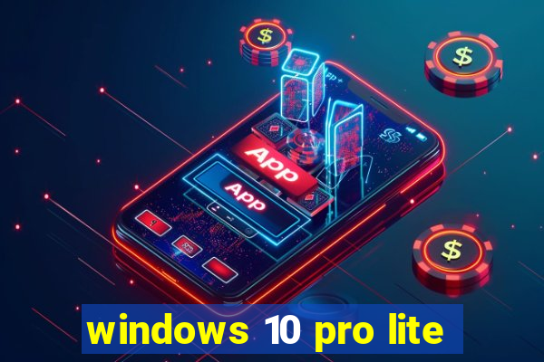 windows 10 pro lite