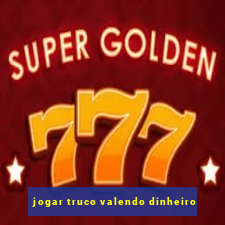 jogar truco valendo dinheiro