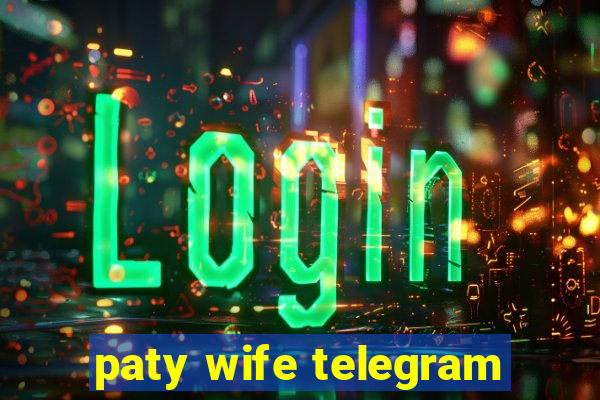 paty wife telegram