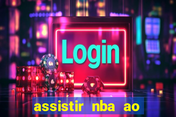 assistir nba ao vivo multicanais