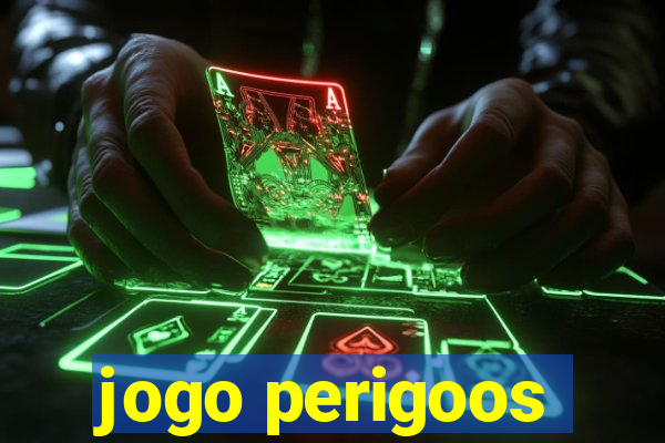 jogo perigoos