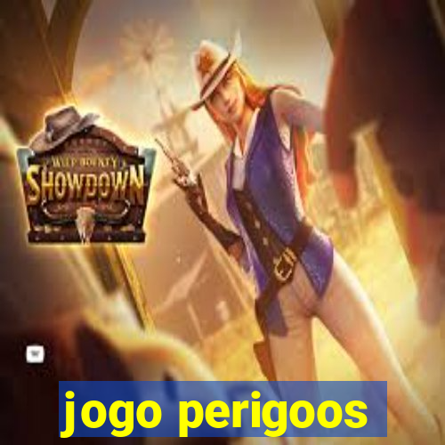 jogo perigoos