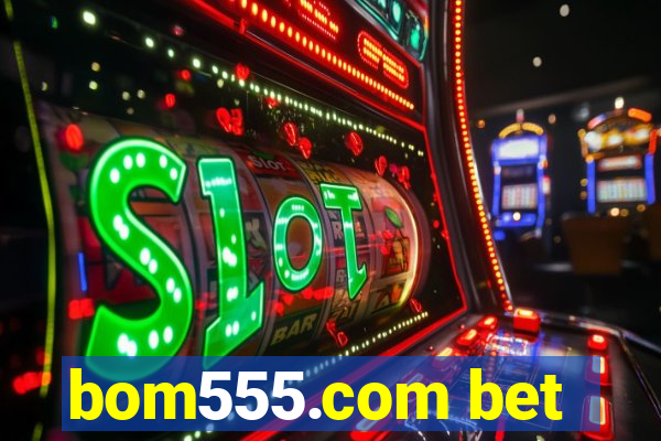 bom555.com bet