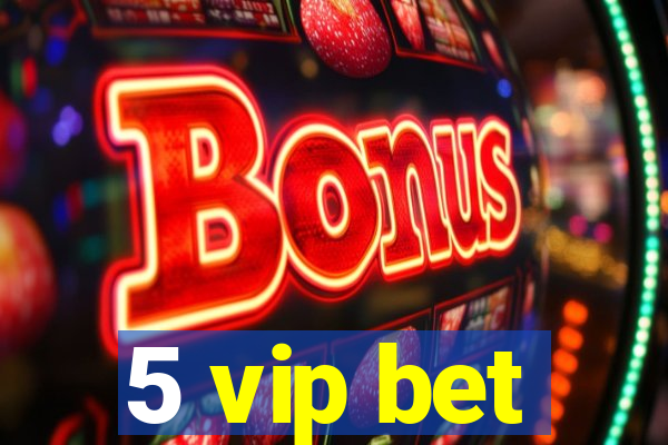 5 vip bet