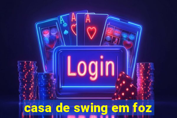 casa de swing em foz