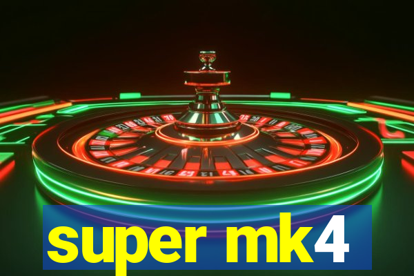 super mk4